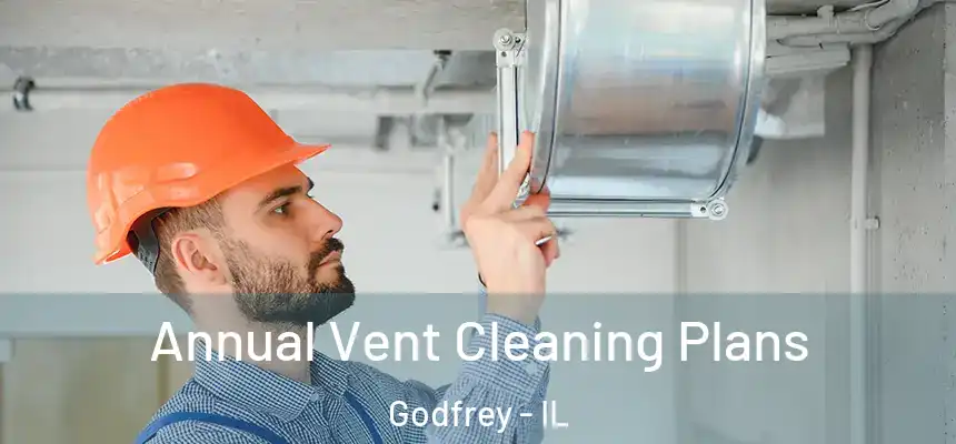  Annual Vent Cleaning Plans Godfrey - IL