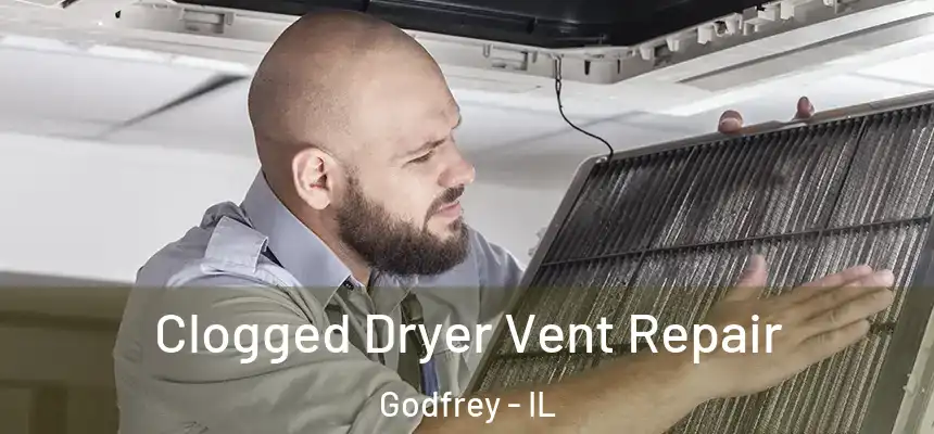  Clogged Dryer Vent Repair Godfrey - IL