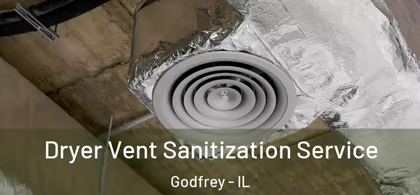  Dryer Vent Sanitization Service Godfrey - IL