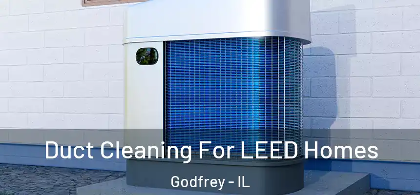  Duct Cleaning For LEED Homes Godfrey - IL