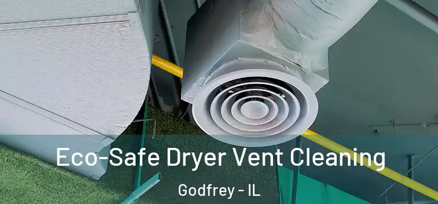  Eco-Safe Dryer Vent Cleaning Godfrey - IL