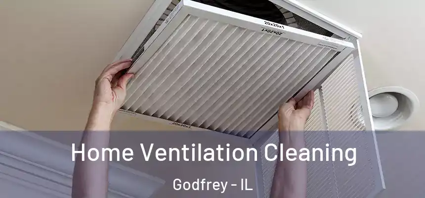  Home Ventilation Cleaning Godfrey - IL