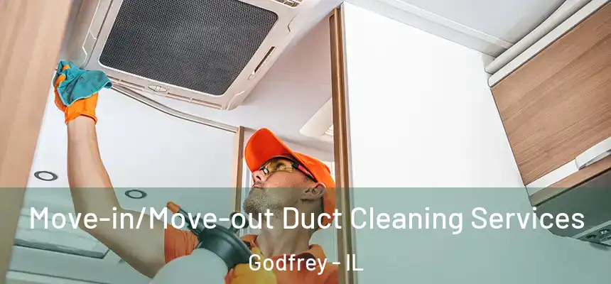  Move-in/Move-out Duct Cleaning Services Godfrey - IL