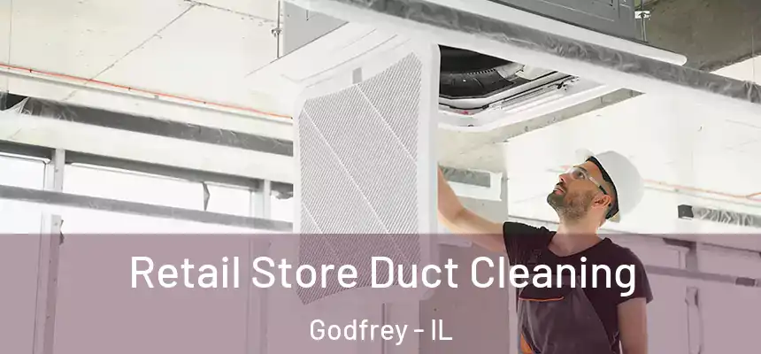  Retail Store Duct Cleaning Godfrey - IL