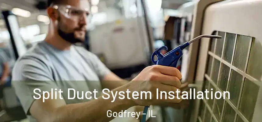  Split Duct System Installation Godfrey - IL